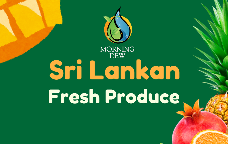 Do you know Sri Lankan fresh produce is recognized worldwide for its exceptional taste and quality?